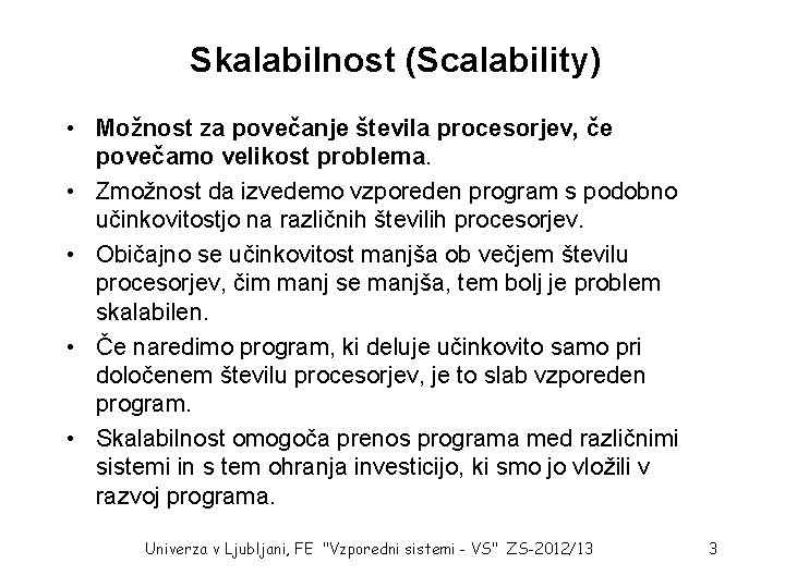 Skalabilnost (Scalability) • Možnost za povečanje števila procesorjev, če povečamo velikost problema. • Zmožnost