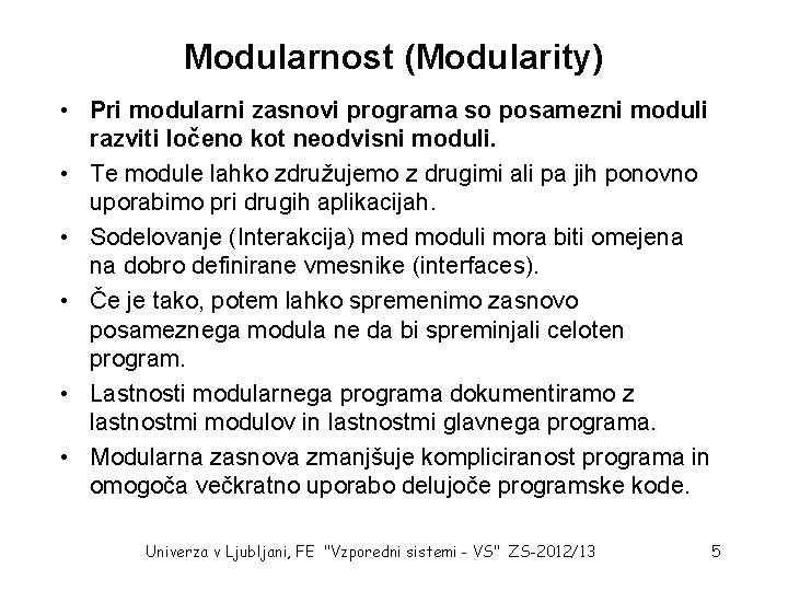 Modularnost (Modularity) • Pri modularni zasnovi programa so posamezni moduli razviti ločeno kot neodvisni