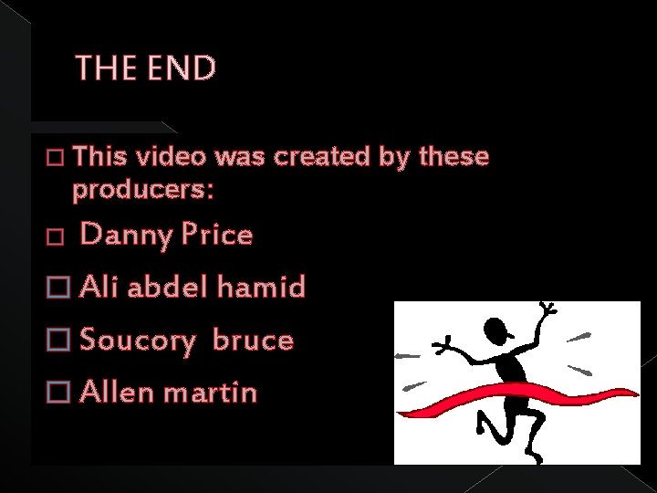 THE END � This video was created by these producers: Danny Price � Ali