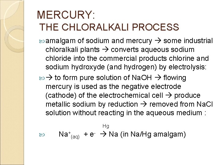 MERCURY: THE CHLORALKALI PROCESS amalgam of sodium and mercury some industrial chloralkali plants converts
