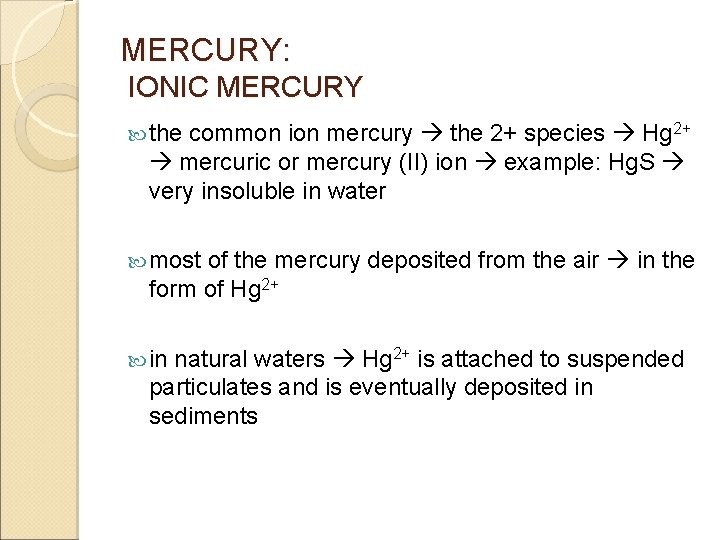 MERCURY: IONIC MERCURY the common ion mercury the 2+ species Hg 2+ mercuric or
