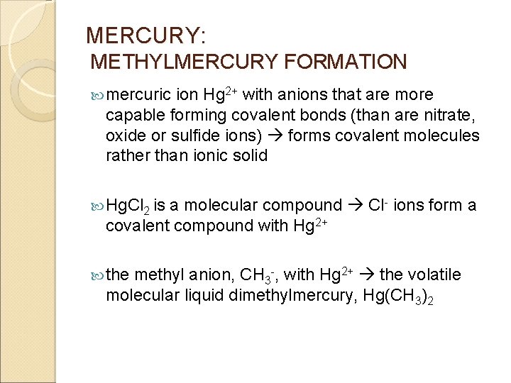 MERCURY: METHYLMERCURY FORMATION mercuric ion Hg 2+ with anions that are more capable forming