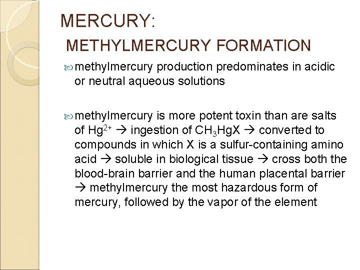 MERCURY: METHYLMERCURY FORMATION methylmercury production predominates in acidic or neutral aqueous solutions methylmercury is