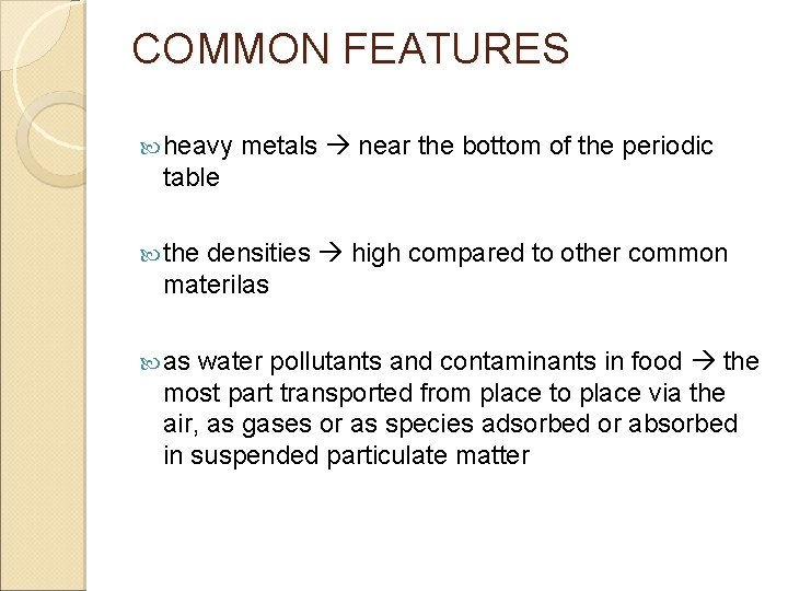 COMMON FEATURES heavy metals near the bottom of the periodic table the densities high