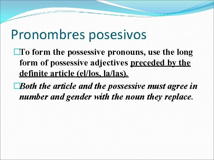 Pronombres posesivos �To form the possessive pronouns, use the long form of possessive adjectives