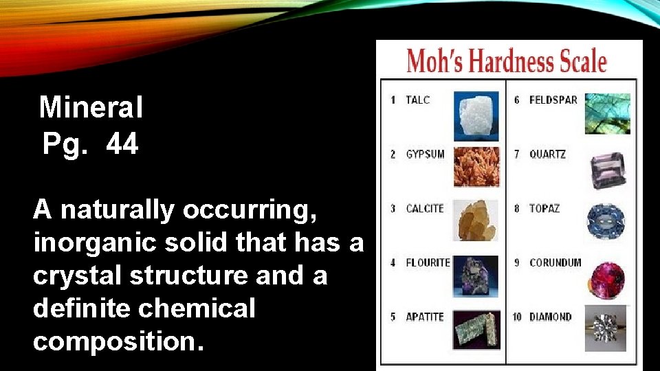 Mineral Pg. 44 A naturally occurring, inorganic solid that has a crystal structure and