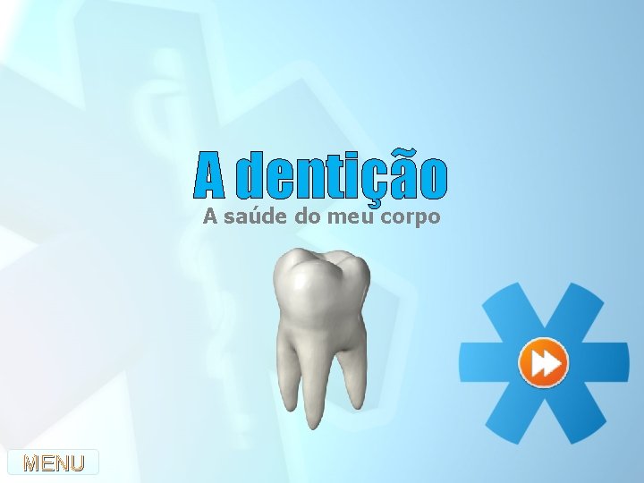 A dentição A saúde do meu corpo MENU 