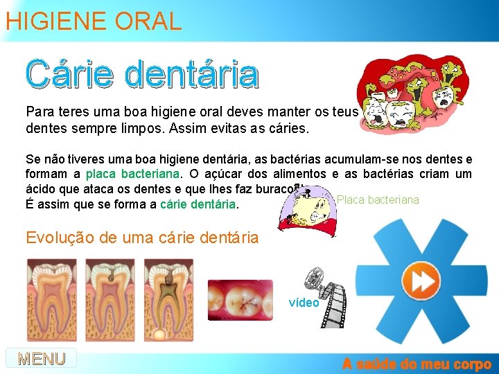 HIGIENE ORAL Cárie dentária Para teres uma boa higiene oral deves manter os teus