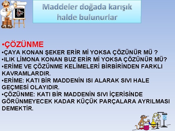 Maddeler doğada karışık halde bulunurlar • ÇÖZÜNME • ÇAYA KONAN ŞEKER ERİR Mİ YOKSA