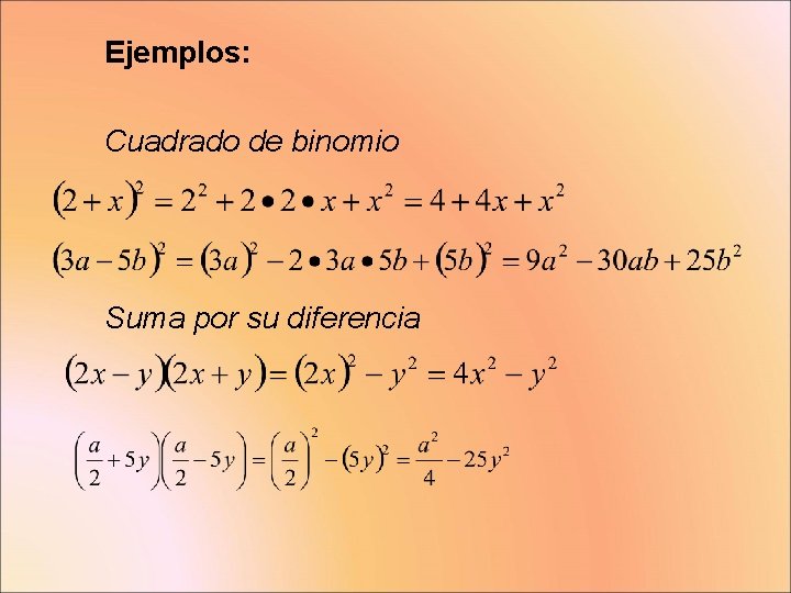 Ejemplos: Cuadrado de binomio Suma por su diferencia 