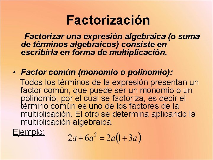 Factorización Factorizar una expresión algebraica (o suma de términos algebraicos) consiste en escribirla en