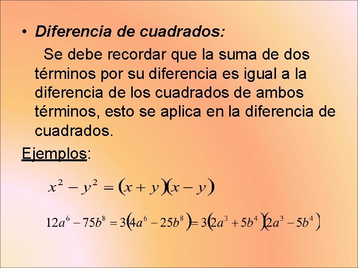  • Diferencia de cuadrados: Se debe recordar que la suma de dos términos