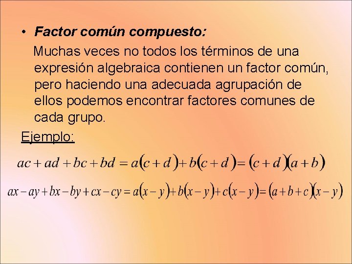  • Factor común compuesto: Muchas veces no todos los términos de una expresión