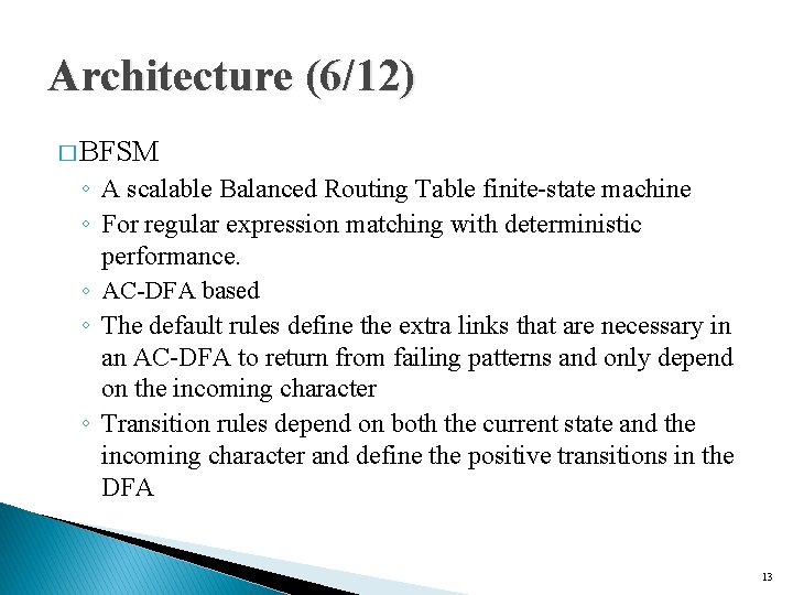 Architecture (6/12) � BFSM ◦ A scalable Balanced Routing Table finite-state machine ◦ For