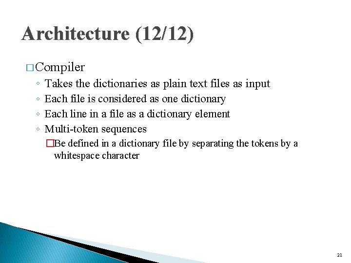 Architecture (12/12) � Compiler ◦ ◦ Takes the dictionaries as plain text files as