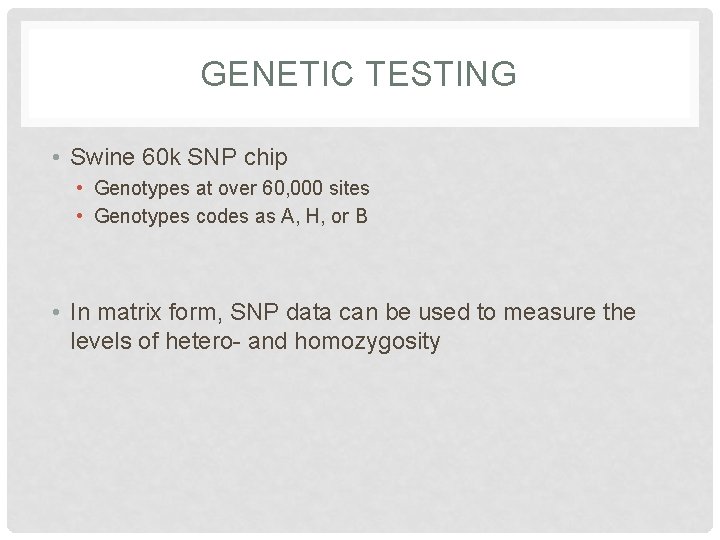 GENETIC TESTING • Swine 60 k SNP chip • Genotypes at over 60, 000