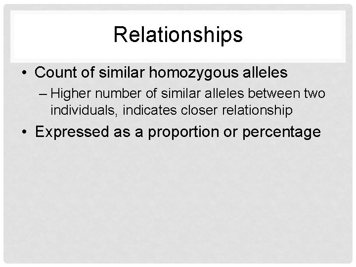 Relationships • Count of similar homozygous alleles – Higher number of similar alleles between