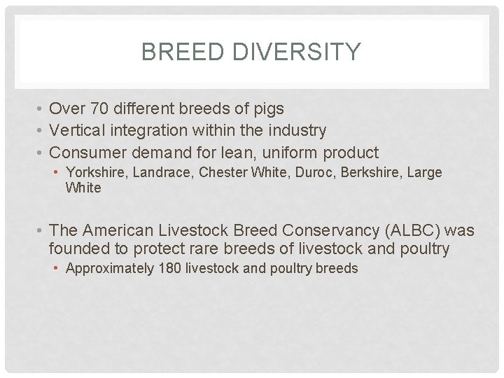 BREED DIVERSITY • Over 70 different breeds of pigs • Vertical integration within the