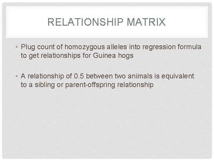 RELATIONSHIP MATRIX • Plug count of homozygous alleles into regression formula to get relationships