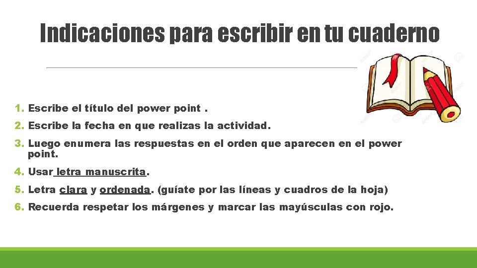 Indicaciones para escribir en tu cuaderno 1. Escribe el título del power point. 2.