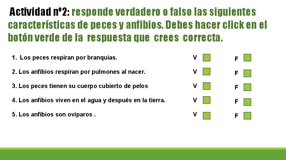 Actividad nº 2: responde verdadero o falso las siguientes características de peces y anfibios.