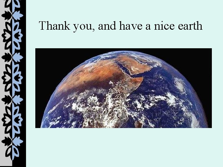 Thank you, and have a nice earth 