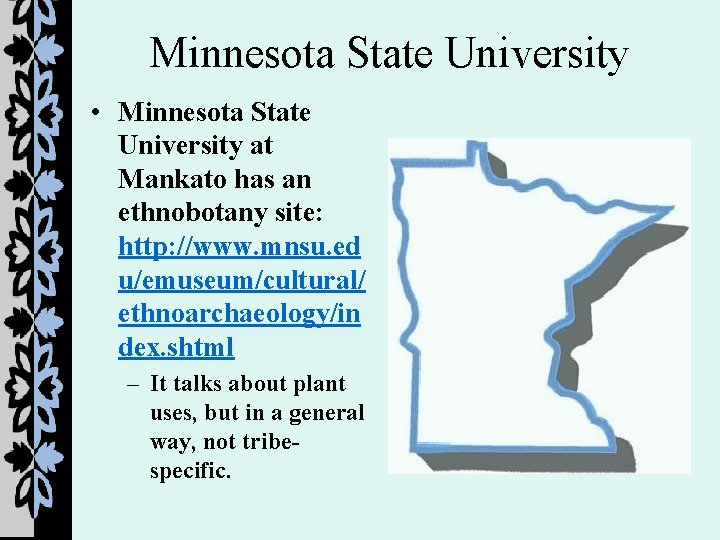 Minnesota State University • Minnesota State University at Mankato has an ethnobotany site: http: