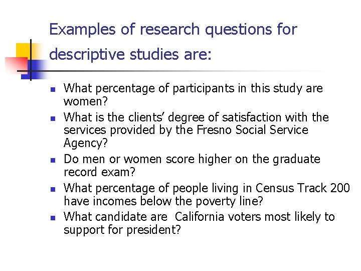 Examples of research questions for descriptive studies are: n n n What percentage of