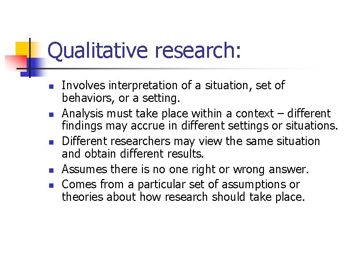 Qualitative research: n n n Involves interpretation of a situation, set of behaviors, or