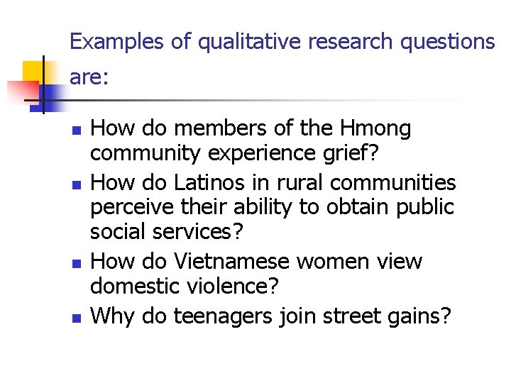 Examples of qualitative research questions are: n n How do members of the Hmong