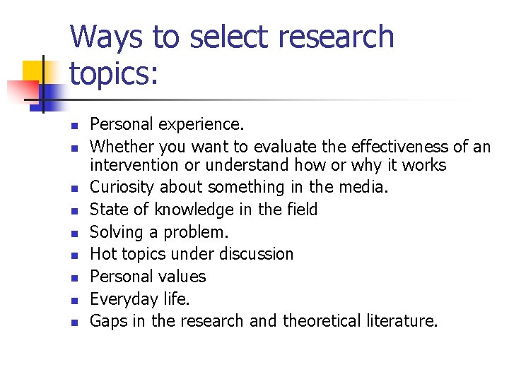 Ways to select research topics: n n n n n Personal experience. Whether you