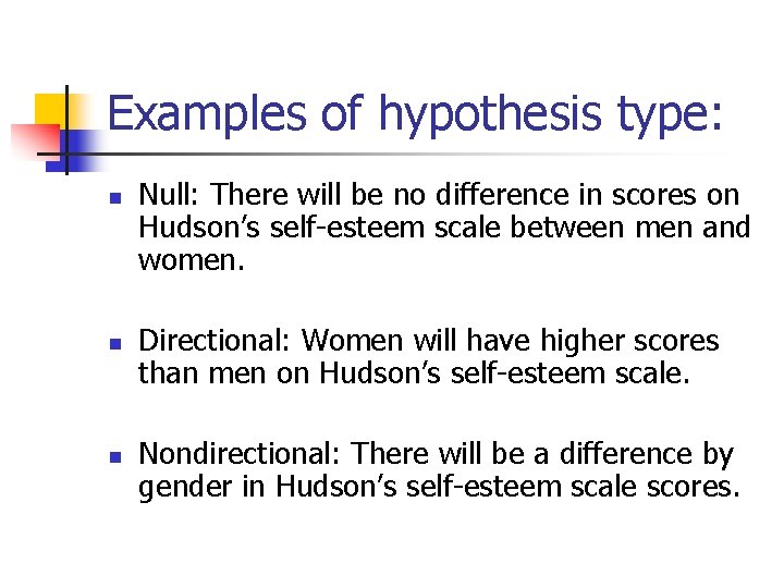 Examples of hypothesis type: n n n Null: There will be no difference in