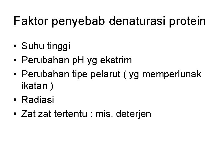 Faktor penyebab denaturasi protein • Suhu tinggi • Perubahan p. H yg ekstrim •