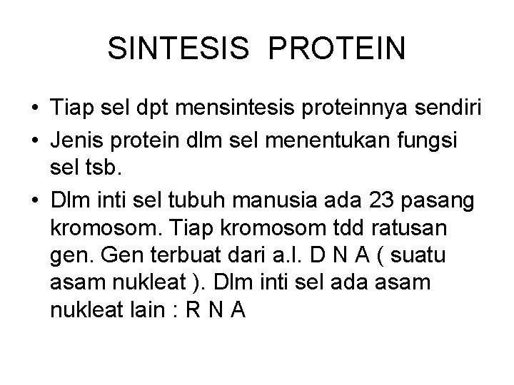 SINTESIS PROTEIN • Tiap sel dpt mensintesis proteinnya sendiri • Jenis protein dlm sel