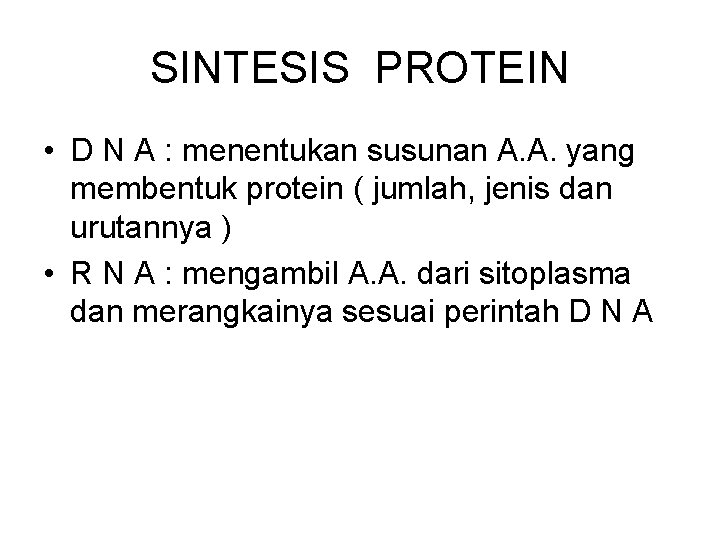 SINTESIS PROTEIN • D N A : menentukan susunan A. A. yang membentuk protein