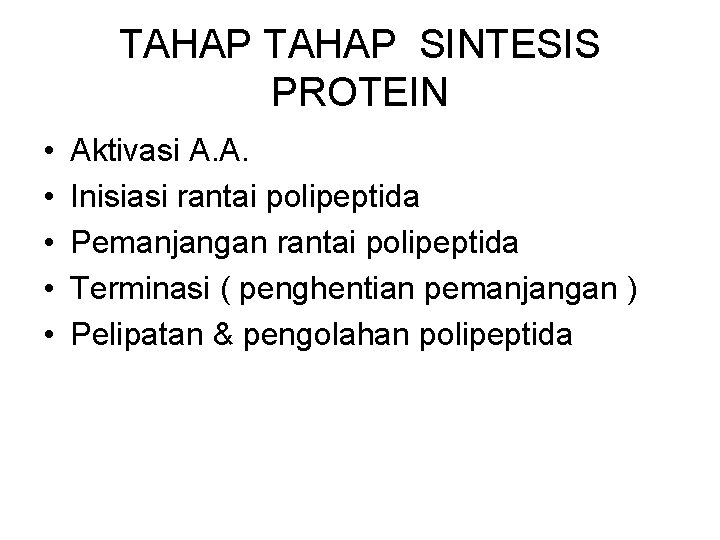 TAHAP SINTESIS PROTEIN • • • Aktivasi A. A. Inisiasi rantai polipeptida Pemanjangan rantai