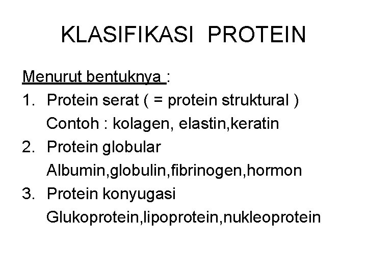 KLASIFIKASI PROTEIN Menurut bentuknya : 1. Protein serat ( = protein struktural ) Contoh