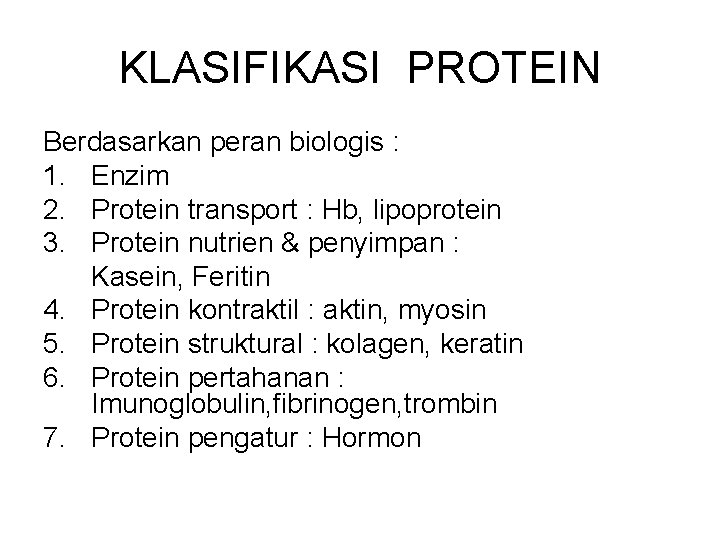 KLASIFIKASI PROTEIN Berdasarkan peran biologis : 1. Enzim 2. Protein transport : Hb, lipoprotein