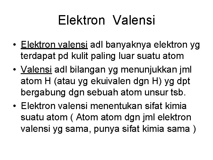 Elektron Valensi • Elektron valensi adl banyaknya elektron yg terdapat pd kulit paling luar