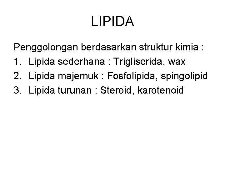 LIPIDA Penggolongan berdasarkan struktur kimia : 1. Lipida sederhana : Trigliserida, wax 2. Lipida