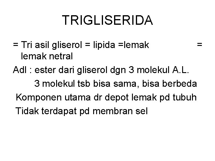 TRIGLISERIDA = Tri asil gliserol = lipida =lemak = lemak netral Adl : ester