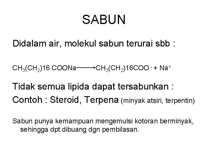 SABUN Didalam air, molekul sabun terurai sbb : CH 3(CH 2)16 COONa CH 3(CH