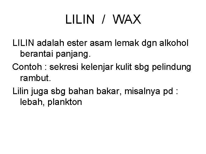 LILIN / WAX LILIN adalah ester asam lemak dgn alkohol berantai panjang. Contoh :