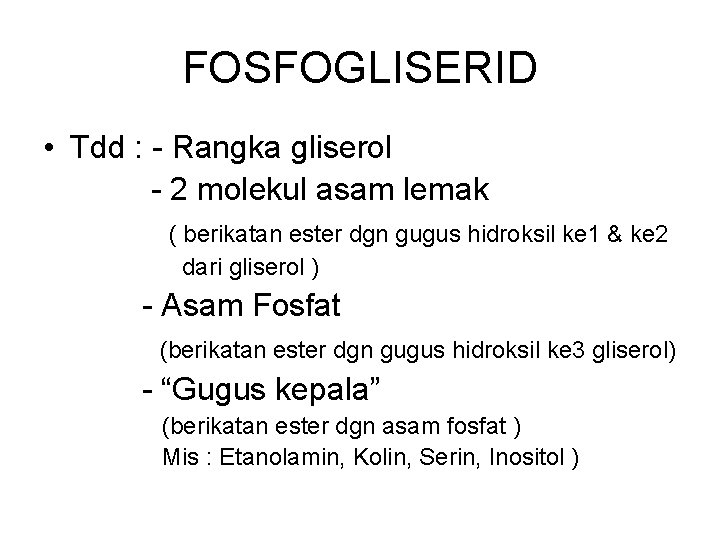 FOSFOGLISERID • Tdd : Rangka gliserol 2 molekul asam lemak ( berikatan ester dgn