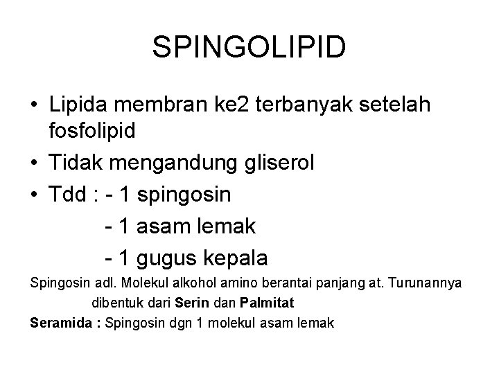 SPINGOLIPID • Lipida membran ke 2 terbanyak setelah fosfolipid • Tidak mengandung gliserol •