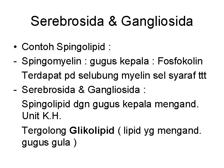 Serebrosida & Gangliosida • Contoh Spingolipid : Spingomyelin : gugus kepala : Fosfokolin Terdapat