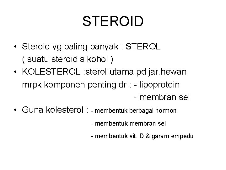 STEROID • Steroid yg paling banyak : STEROL ( suatu steroid alkohol ) •
