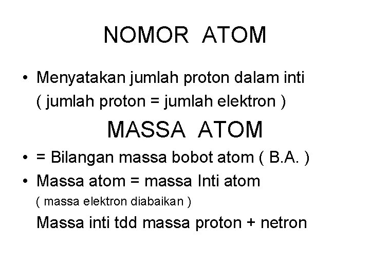 NOMOR ATOM • Menyatakan jumlah proton dalam inti ( jumlah proton = jumlah elektron