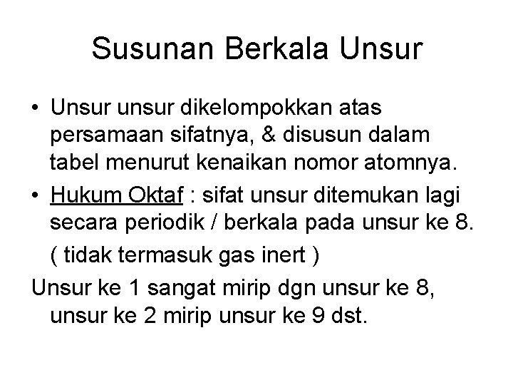 Susunan Berkala Unsur • Unsur unsur dikelompokkan atas persamaan sifatnya, & disusun dalam tabel