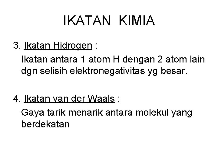 IKATAN KIMIA 3. Ikatan Hidrogen : Ikatan antara 1 atom H dengan 2 atom